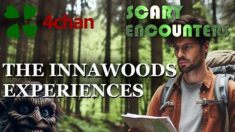 4chan Scary Encounters - The Innawoods Experiences