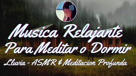 Musica Relajante Para Meditar o Dormir 🎧|🧠 lluvia - ASMR & Meditacion Profunda
