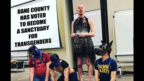 DANE COUNTY HAS VOTED TO BECOME A SANCTUARY FOR TRANSGENDERS