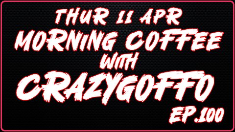 Morning Coffee with CrazyGoffo - Ep.100 #RumbleTakeover #RumblePartner