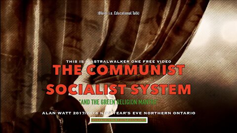 The Communist Socialist System "And The Green Religion Mantra" Alan Watt