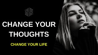 Change Your Thoughts - Change Your Life Today 2022