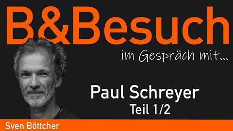B&Besuch: Sven B. im Gespräch mit Paul Schreyer (Teil 1)
