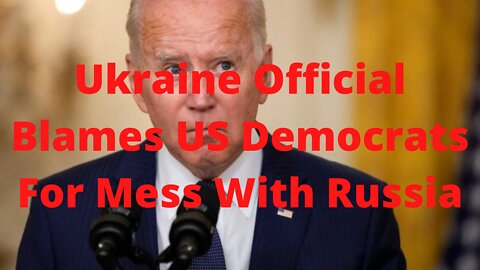 Ukraine Official Blames US Democrats for Mess With Russia