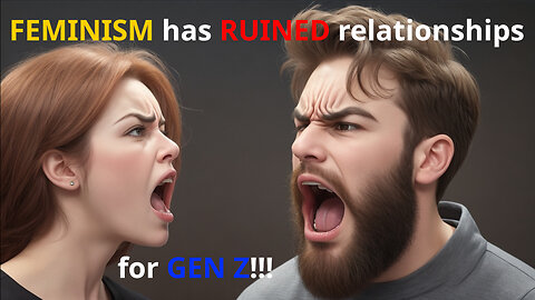FEMINISM has RUINED relationships for GEN Z