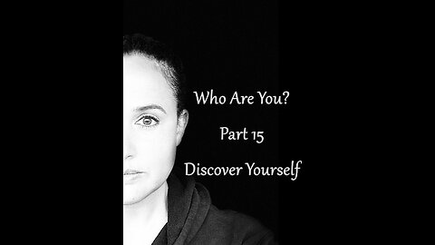 Who Are You? Part 15: Discover Yourself