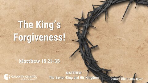 The King’s Forgiveness! – Matthew 18:21-35