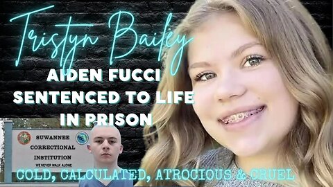 TRISTYN BAILEY | THE 'HEINOUS & ATROCIOUS' EVIDENCE THAT LED TO LIFE FOR 16YO AIDEN FUCCI | UPDATE