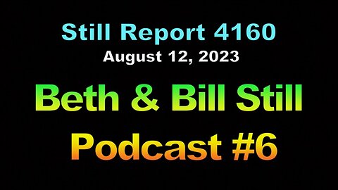 Beth & Bill Still Podcast #6, 8.12.23, 4160