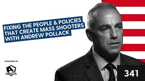 Fixing the People & Policies that Create Mass Shooters with Andrew Pollack