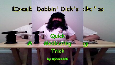 Dabbin’ Dick’s Quick Medicating Trick