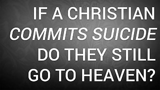 If a Christian Commits Suicide, Do They Still Go to Heaven?