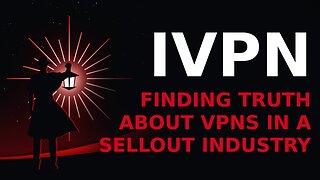 IVPN: Finding Truth about VPNs in a Sellout Industry