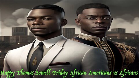 Happy Thomas Sowell Friday African Americans vs Africans