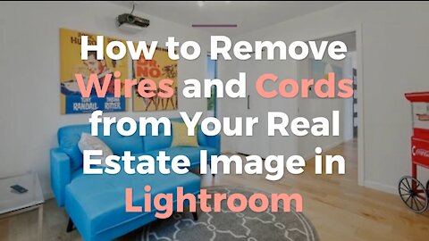 How to Remove Wires and Cords from Your Real Estate Image in Lightroom