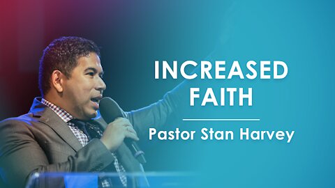 Increased Faith - Pastor Stan Harvey