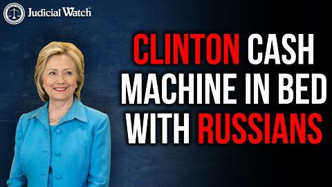 Clinton Cash Machine in Bed with Russians!