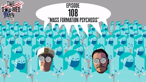 Episode 108 "Mass Formation Psychosis"