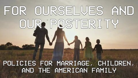 Documentary: For Ourselves and Our Posterity (6/20/21)