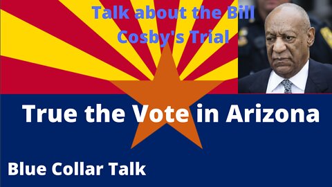 Bill Cosby's Trial and News from Arizona | Blue Collar Talk - 019