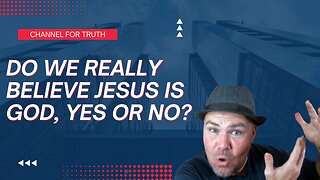 Do We Really Believe Jesus is God?