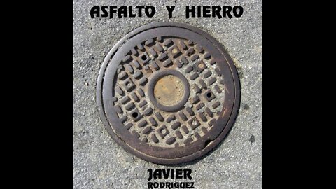 DISCO COMPLETO - ASFALTO Y HIERRO - JAVIER RODRIGUEZ BARRERA D.R. 2017 MÉXICO.