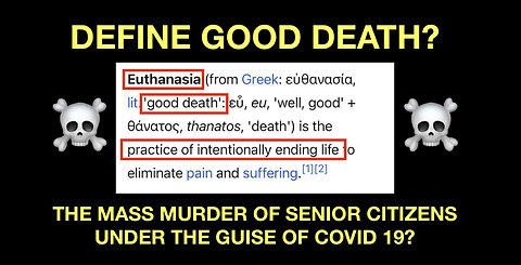 A Good Death? “GENOCIDE OF SENIOR CITIZENS BY EUTHANASIA?”- Under Guise of Covid 19?