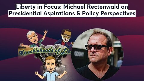 Liberty in Focus: Michael Rectenwald on Presidential Aspirations & Policy Perspectives