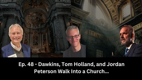 Ep. 48 - Dawkins, Tom Holland, and Jordan Peterson walk into a Church...