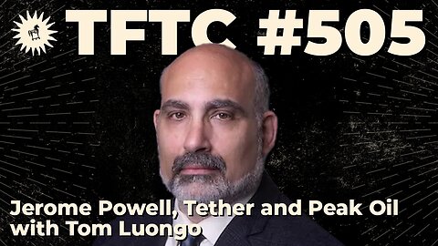 #505: Jerome Powell, Tether and Peak Oil with Tom Luongo