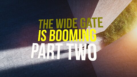 The Wide Gate Is Booming—Part Two