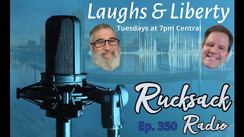 Rucksack Radio (Ep. 350) Laughs & Liberty (11/22/2022)