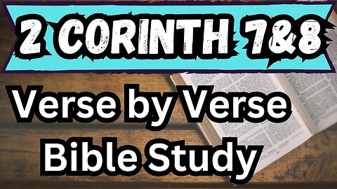 2 Corinthians 7 & 8 | Verse by Verse Bible Study