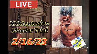 XXXtentacion update: LIVE Murder TRIAL 2/16/23