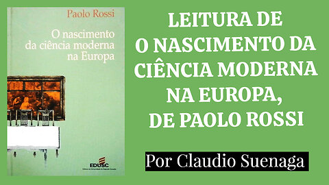 Leitura de O Nascimento da Ciência Moderna na Europa, de Paolo Rossi | Introdução e Capítulo 1