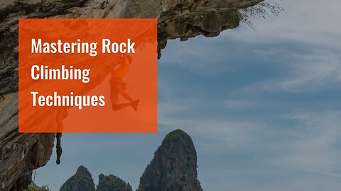 Mastering Rock Climbing Techniques