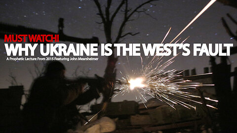 Why is Ukraine the West's Fault? Featuring John Mearsheimer