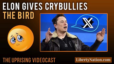 Elon Gives Crybullies The Bird – Uprising