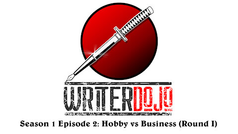 WriterDojo S1 Ep2: Hobby vs Business (Round I)