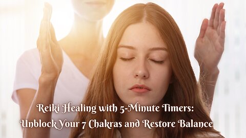 Enhance Your Wellbeing: Reiki Healing with 5-Mins Timers for Chakra Unblocking and Energy Cleansing