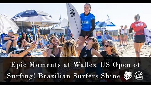 Epic Moments at Wallex US Open of Surfing! Brazilian Surfers Shine 🏄‍♂️🌊