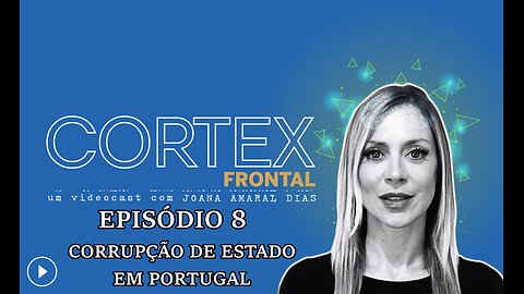 🎬🔥EP08: CÓRTEX FRONTAL COM JOANA AMARAL DIAS: CORRUPÇÃO DE ESTADO EM PORTUGAL🔥🎬