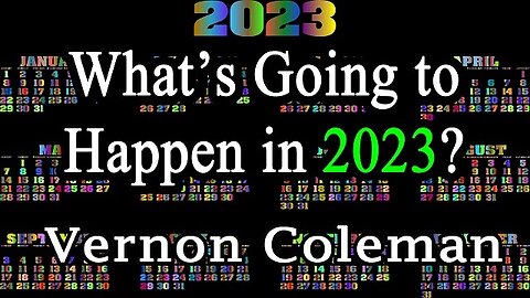 What's Going To Happen In 2023? by Dr. Vernon Coleman