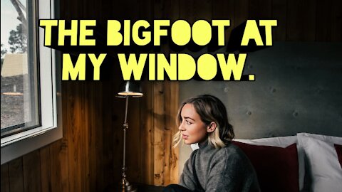 BIGFOOT AT MY WINDOW