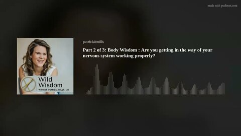 Part 2 of 3: Body Wisdom : Are you getting in the way of your nervous system working properly?