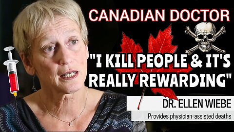 'Canadian' 'M.A.I.D' Doctor "I Kill Patients & It's Really Rewarding" Dr. 'Ellen Wiebe'