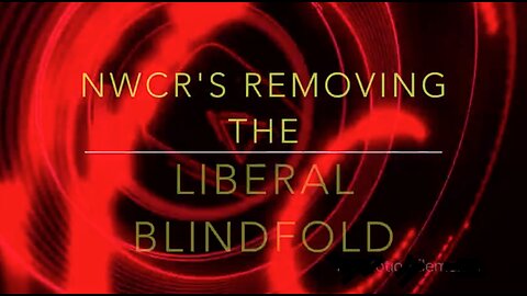 NWCR's Removing the Liberal Bindfold - 09/20/2023