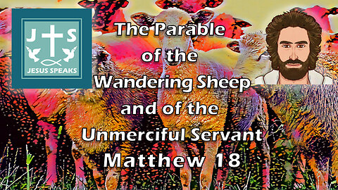 The Parable of the Wandering Sheep and of the Unmerciful Servant | Matthew 18 - Jesus Speaks