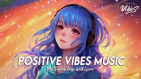 Positive Vibes Music 🍂 Top 100 Chill Out Songs Playlist Viral English Songs With Lyrics