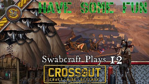 Swabcraft Plays: 12: Crossout 9 Haha!